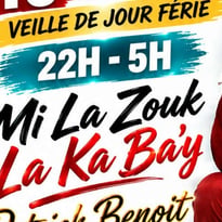 Clubbing Mi La Zouk La Ka Bay et Patrick Benoît en spectacle veille de jour férié